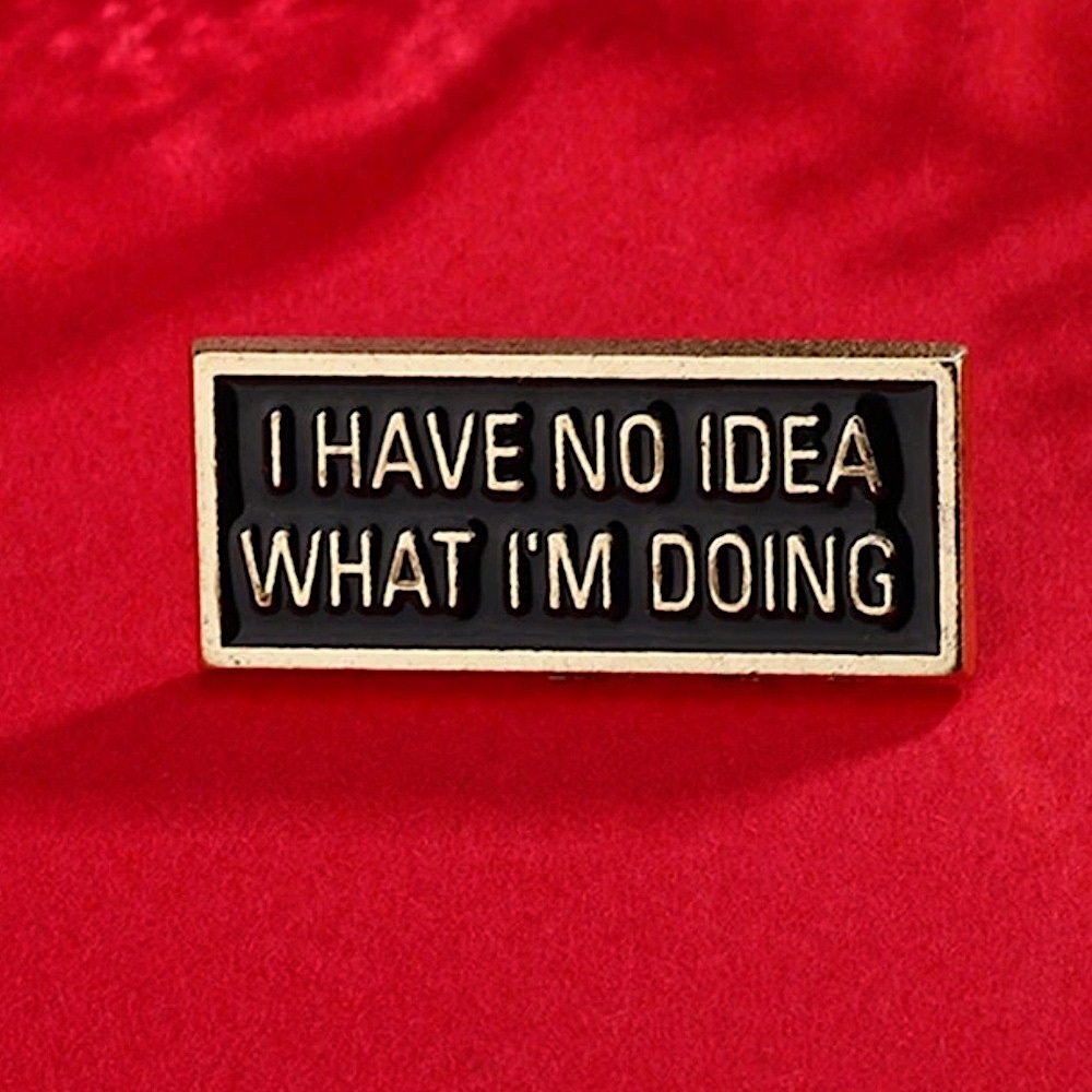 I HAVE NO IDEA WHAT I’M DOING Lapel Pin Brooch in Black with Gold - Picture 1 of 1